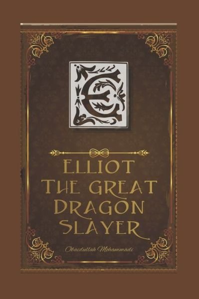 Elliot The Great Dragon Slayer - Obaidullah Mohammadi - Livros - Independently Published - 9781688664876 - 26 de agosto de 2019