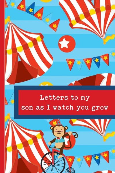 Letters To My Son As I Watch You Grow - Mary Miller - Książki - Independently Published - 9781695370876 - 24 września 2019