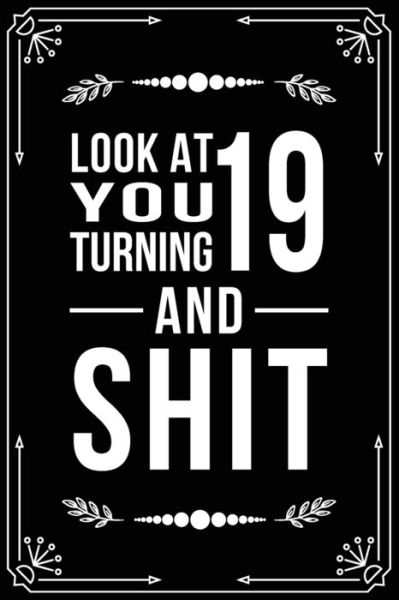 Look at You Turning 19 and Shit - Bfsc Publishing - Boeken - Independently Published - 9781698999876 - 10 oktober 2019