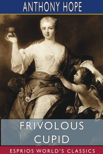 Cover for Anthony Hope · Frivolous Cupid (Esprios Classics) (Pocketbok) (2024)