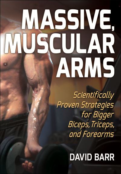 Cover for David Barr · Massive, Muscular Arms: Scientifically Proven Strategies for Bigger Biceps, Triceps, and Forearms (Paperback Book) (2021)