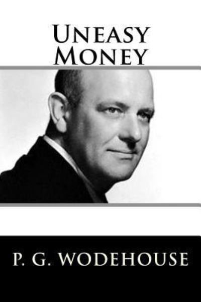 Uneasy Money - P G Wodehouse - Książki - Createspace Independent Publishing Platf - 9781719401876 - 20 maja 2018