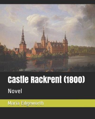 Castle Rackrent (1800) - Maria Edgeworth - Books - Independently Published - 9781730853876 - November 4, 2018