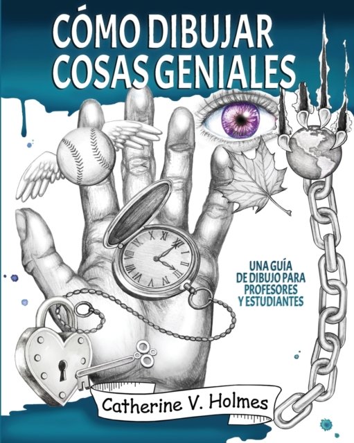 Cover for Catherine V Holmes · Como dibujar cosas geniales: : Una guia de dibujo para profesores y estudiantes - Como Dibujar Cosas Geniales (Paperback Book) [Spanish edition] (2020)