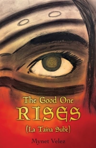 Cover for Mynet Velez · The Good One Rises (Paperback Book) (2021)