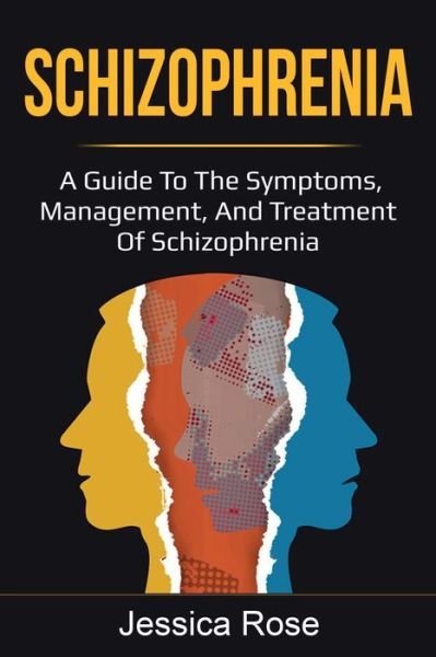 Cover for Jessica Rose · Schizophrenia: A Guide to the Symptoms, Management, and Treatment of Schizophrenia (Pocketbok) (2020)
