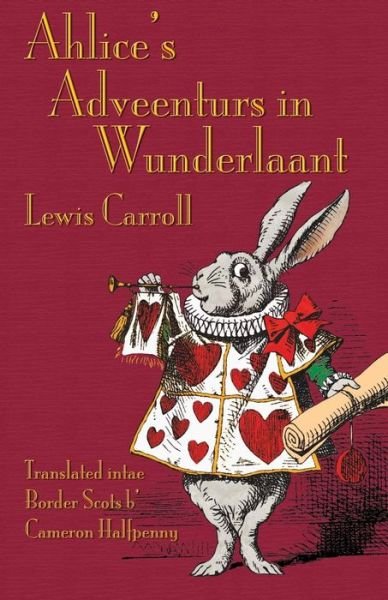 Cover for Carroll, Lewis (Christ Church College, Oxford) · Ahlice's Adveenturs in Wunderlaant: Alice's Adventures in Wonderland in Border Scots (Paperback Bog) (2015)
