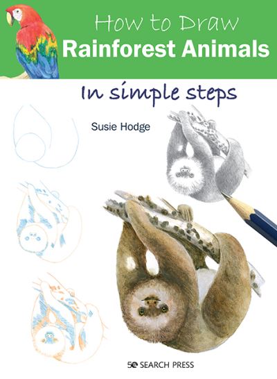 How to Draw: Rainforest Animals: In Simple Steps - How to Draw - Susie Hodge - Libros - Search Press Ltd - 9781782218876 - 28 de mayo de 2021