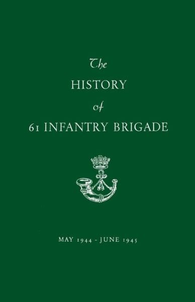 Cover for Anon · The History of 61 Infantry Brigade May 1944-June 1945 (Pocketbok) (2014)
