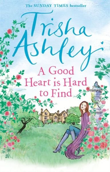 A Good Heart is Hard to Find: The hilarious and charming rom-com from the Sunday Times bestseller - Trisha Ashley - Livres - Transworld Publishers Ltd - 9781784160876 - 25 janvier 2018