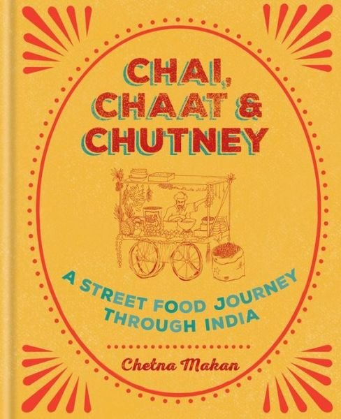 Cover for Chetna Makan · Chai, Chaat &amp; Chutney: A street food journey through India (Innbunden bok) (2017)