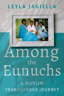 Cover for Leyla Jagiella · Among the Eunuchs: A Muslim Transgender Journey (Hardcover bog) (2021)