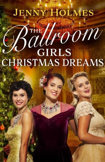 The Ballroom Girls: Christmas Dreams: Curl up with this festive, heartwarming and uplifting historical romance book - Ballroom Girls - Jenny Holmes - Books - Transworld Publishers Ltd - 9781787635876 - September 21, 2023