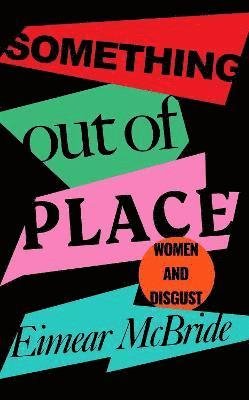 Cover for Eimear McBride · Something Out of Place: Women &amp; Disgust (Taschenbuch) [Main edition] (2022)