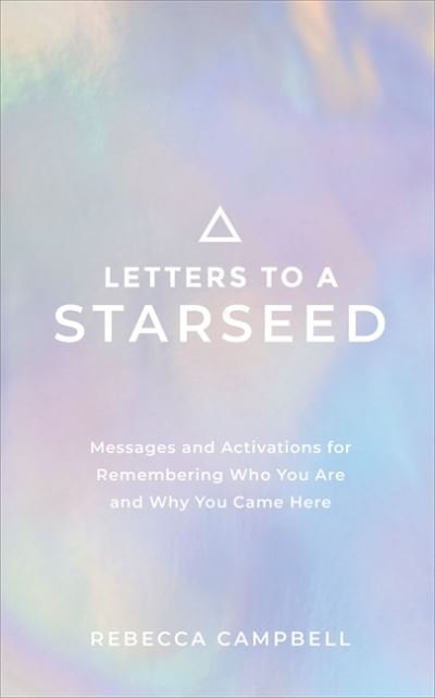 Cover for Rebecca Campbell · Letters to a Starseed: Messages and Activations for Remembering Who You Are and Why You Came Here (Pocketbok) (2021)