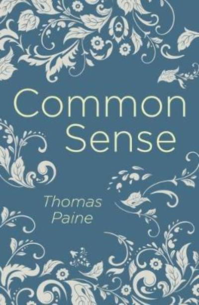 Common Sense - Arcturus Classics - Thomas Paine - Livros - Arcturus Publishing Ltd - 9781788287876 - 15 de novembro de 2018