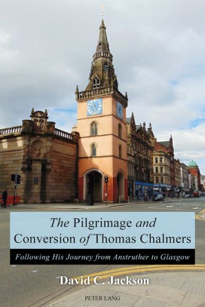 Cover for David Jackson · The Pilgrimage and Conversion of Thomas Chalmers: Following His Journey from Anstruther to Glasgow (Paperback Book) [New edition] (2017)