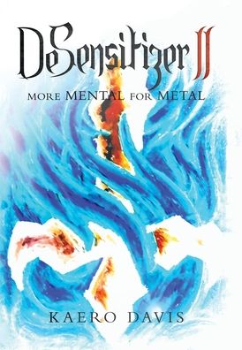Desensitizer Ii: More Mental for Metal - Kaero Davis - Books - Xlibris Au - 9781796008876 - January 31, 2020