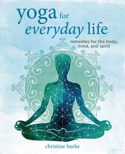 Cover for Christine Burke · Yoga for Everyday Life: Remedies for the Body, Mind, and Spirit (Hardcover Book) (2023)