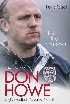 Cover for David Tossell · Hero in the Shadows: The Story of Don Howe, English Football's Greatest Coach (Gebundenes Buch) (2022)