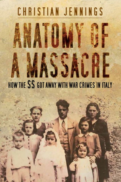 Cover for Christian Jennings · Anatomy of a Massacre: How the SS Got Away with War Crimes in Italy (Taschenbuch) [New edition] (2025)