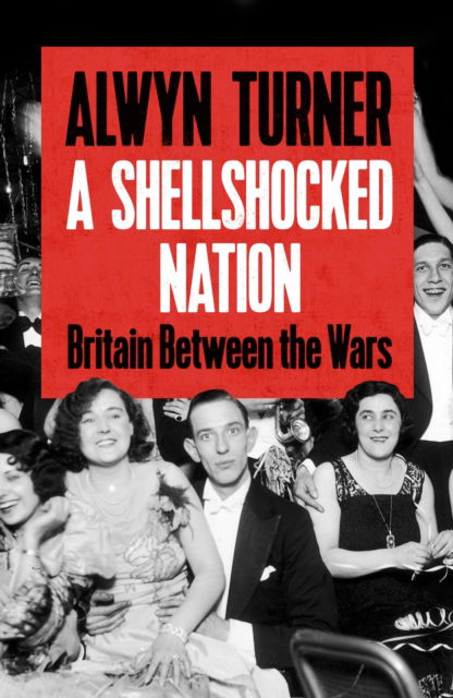 Cover for Alwyn Turner · A Shellshocked Nation: Britain Between the Wars (Hardcover bog) [Main edition] (2026)