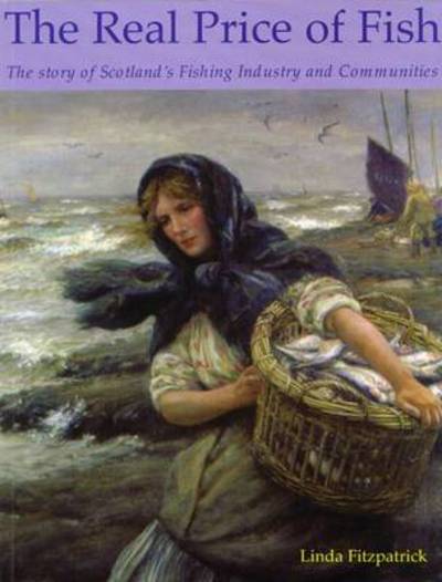 Cover for Linda Fitzpatrick · The Real Price of Fish: The Story of Scotland's Fishing Industry and Communities (Paperback Book) (2010)