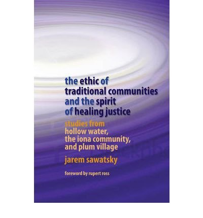 Cover for Jarem Sawatsky · The Ethic of Traditional Communities and the Spirit of Healing Justice: Studies from Hollow Water, the Iona Community, and Plum Village (Pocketbok) (2009)