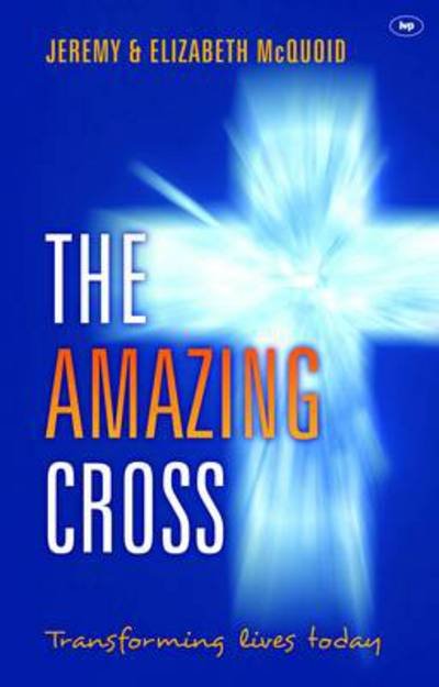 Cover for McQuoid, Elizabeth (Author) · The Amazing Cross: Transforming Lives Today (Paperback Book) (2012)