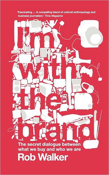 Cover for Rob Walker · I'm With the Brand: The Secret Dialogue Between What We Buy and Who We Are. (Paperback Book) (2008)