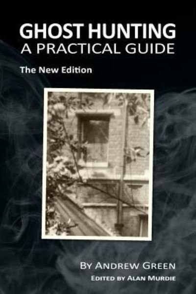 Ghost Hunting: A Practical Guide - Andrew Green - Books - Arima Publishing - 9781845496876 - June 28, 2016