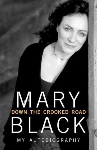 Cover for Mary Black · Down the Crooked Road: My Autobiography (Hardcover Book) (2015)