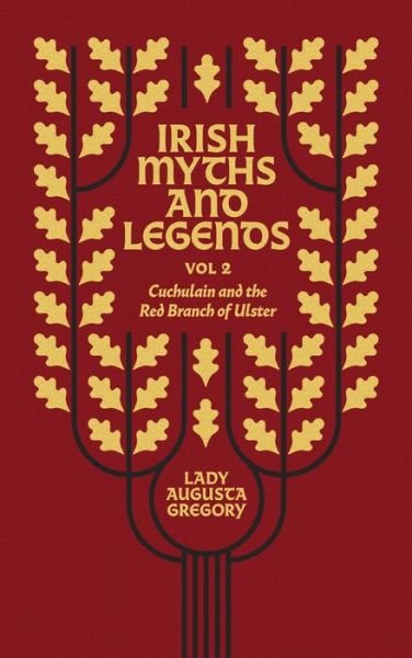 Cover for Lady Augusta Gregory · Irish Myths and Legends Vol 2: Cuchulain and the Red Branch of Ulster (Hardcover Book) (2023)