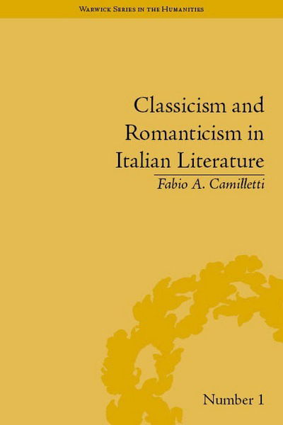 Cover for Fabio A Camilletti · Classicism and Romanticism in Italian Literature: Leopardi's Discourse on Romantic Poetry - Warwick Series in the Humanities (Hardcover Book) (2013)