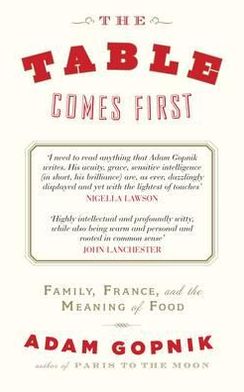 Cover for Adam Gopnik · The Table Comes First (Paperback Book) (2012)