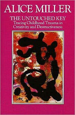 Cover for Alice Miller · The Untouched Key: Tracing Childhood Trauma in Creativity and Destructiveness (Paperback Book) (1990)