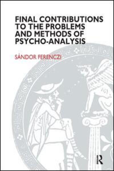 Final Contributions to the Problems and Methods of Psycho-analysis - Sandor Ferenczi - Books - Taylor & Francis Ltd - 9781855750876 - December 31, 1994