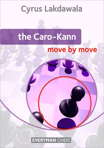 The Caro-Kann: Move by Move - Cyrus Lakdawala - Kirjat - Everyman Chess - 9781857446876 - torstai 12. tammikuuta 2012