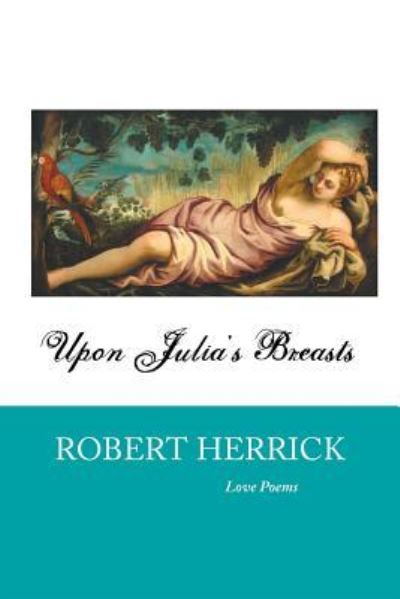 Upon Julia's Breasts - Robert Herrick - Books - Crescent Moon Publishing - 9781861715876 - October 21, 2017