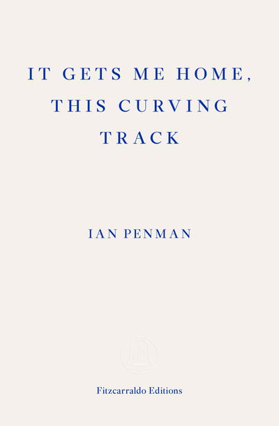 Cover for Ian Penman · It Gets Me Home, This Curving Track (Paperback Book) (2019)