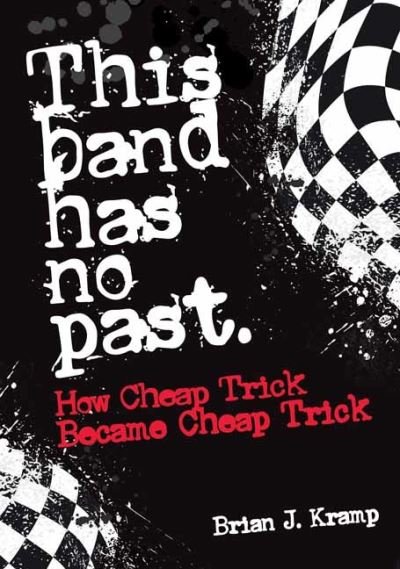 Cover for Brian .J. Kramp · This Band Has No Past: How Cheap Trick Became Cheap Trick (Paperback Bog) (2022)