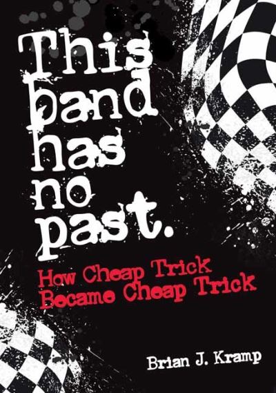 This Band Has No Past: How Cheap Trick Became Cheap Trick - Brian .J. Kramp - Livros - Outline Press Ltd - 9781911036876 - 6 de setembro de 2022