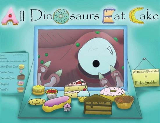 Cover for Philip Stabler · All Dinosaurs Eat Cake: A picture book about dinosaurs and cake (Paperback Book) (2019)
