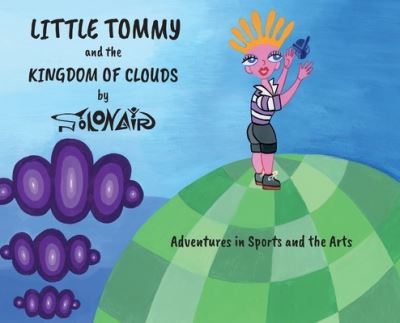 Cover for Nick Solonair · Little Tommy and the Kingdom of Clouds: Adventures in Sports and the Arts (Inbunden Bok) (2021)