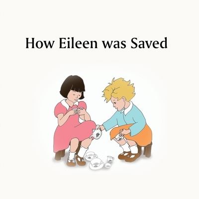 How Eileen Was Saved - Eileen Mohr - Livros - Crossbridge Books - 9781913946876 - 1 de agosto de 2022