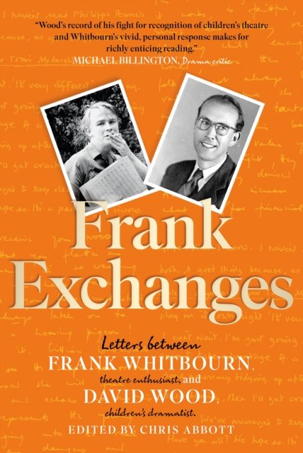 Frank Exchanges: Letters between Frank Whitbourn, theatre enthusiast, and David Wood, children's dramatist - David Wood - Books - Book Guild Publishing Ltd - 9781915603876 - June 28, 2023