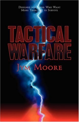 Tactical Warfare: Designed for Those Who Want More Than Just to Survive. (Eph. 6 Army) - Jym Moore - Boeken - Xulon Press - 9781931232876 - 1 november 2001