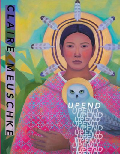 Upend - Claire Meuschke - Books - Noemi Press - 9781934819876 - March 15, 2020