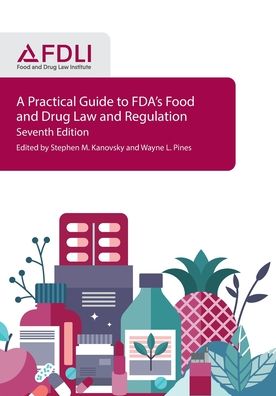 Cover for Stephen M Kanovsky · A Practical Guide to FDA's Food and Drug Law and Regulation, Seventh Edition (Paperback Book) (2020)