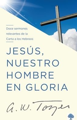 Cover for A. W. Tozer · Jesus nuestro hombre en gloria (Paperback Book) (2013)